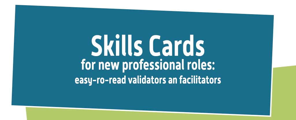 Skills Cards for new professional roles: easy to read validators and facilitators